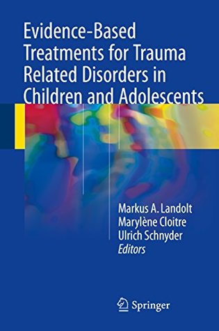 Full Download Evidence-Based Treatments for Trauma Related Disorders in Children and Adolescents - Markus A. Landolt file in PDF