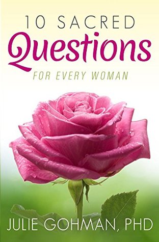 Read 10 Sacred Questions for Every Woman: About Love, Friendship, and Finding True Happiness - Julie Gohman file in ePub