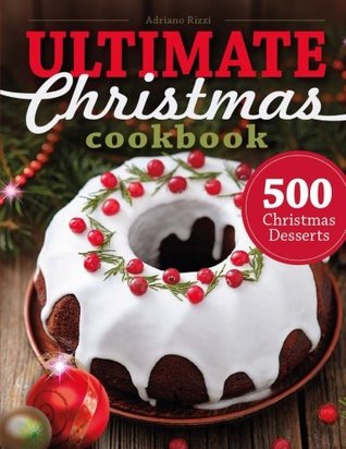 Download 500 Christmas Desserts: Ultimate Christmas Cookbook (Cookies, Cakes, Muffins and - Adriano Rizzi file in ePub