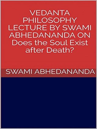 Read Online Vedanta philosophy. Lecture by Swami Abhedananda on does the soul exist after death? - Swami Abhedananda file in ePub