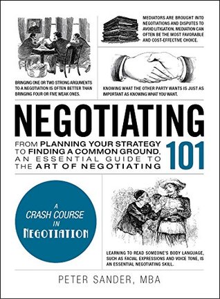 Read Negotiating 101: From Planning Your Strategy to Finding a Common Ground, an Essential Guide to the Art of Negotiating - Peter Sander file in PDF