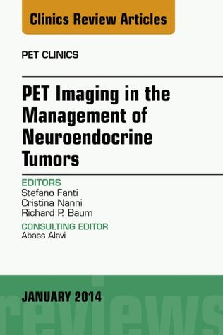 Read Online PET Imaging in the Management of Neuroendocrine Tumors, An Issue of PET Clinics, E-Book (The Clinics: Radiology) - Stefano Fanti file in ePub