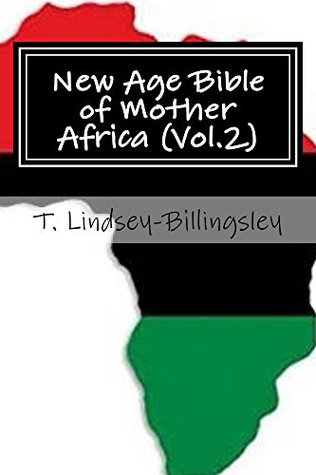 Download New Age Bible of Mother Africa (Vol.2): Black Consciousness, Ancient Alien Gods, Metaphysics, Kemetic Spirituality & African Origins of Civilization - T. Lindsey-Billingsley file in PDF