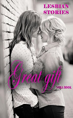 Read Online A lesbian story: Great gift (Lesbian fiction romance) - Noka book file in PDF
