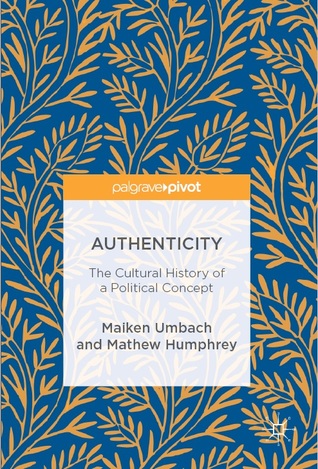 Read Online Authenticity: The Cultural History of a Political Concept - Maiken Umbach file in ePub