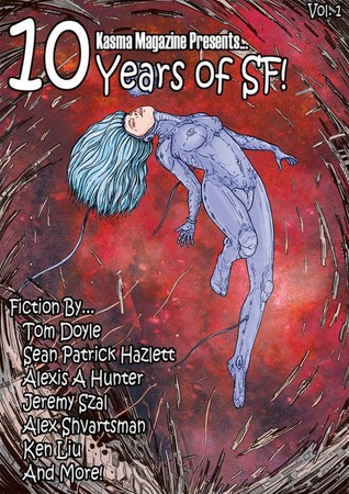 Read 10 Years of SF!: 25 of the best short science fiction stories published by Kasma Magazine. - Alexander Korovessis | PDF