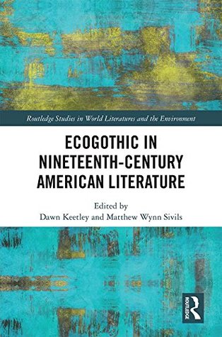 Full Download Ecogothic in Nineteenth-Century American Literature (Routledge Studies in World Literatures and the Environment) - Dawn Keetley file in PDF
