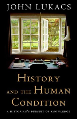 Full Download History and the Human Condition: A Historian's Pursuit of Knowledge - John Lukacs file in ePub