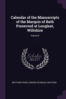 Read Calendar of the Manuscripts of the Marquis of Bath Preserved at Longleat, Wiltshire; Volume II - Matthew Prior file in PDF