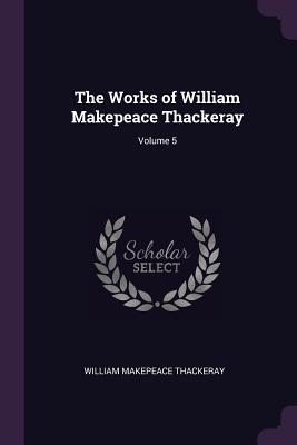 Download The Works of William Makepeace Thackeray; Volume 5 - William Makepeace Thackeray | PDF