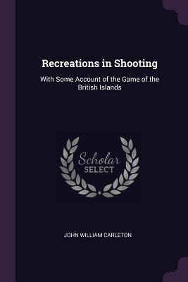 Read Online Recreations in Shooting: With Some Account of the Game of the British Islands - John William Carleton file in ePub