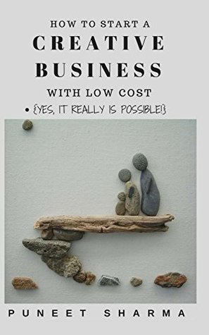 Read Online Creative Business: How to start a creative business with low cost; Yes, It really is possible. - Puneet Sharma file in ePub