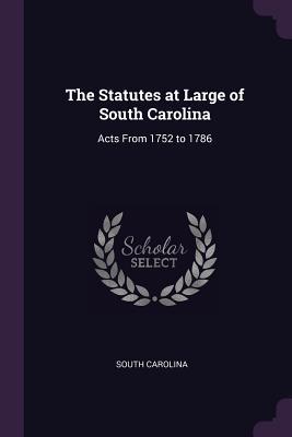 Full Download The Statutes at Large of South Carolina: Acts from 1752 to 1786 - South Carolina | ePub