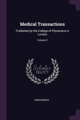 Read Online Medical Transactions: Published by the College of Physicians in London; Volume 2 - Anonymous | PDF