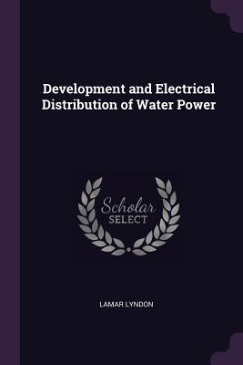 Read Development and Electrical Distribution of Water Power - Lamar Lyndon | PDF