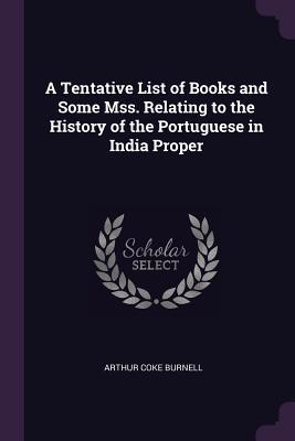 Download A Tentative List of Books and Some Mss. Relating to the History of the Portuguese in India Proper - Arthur Coke Burnell file in PDF