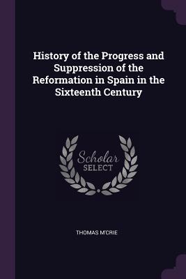 Download History of the Progress and Suppression of the Reformation in Spain in the Sixteenth Century - Thomas McCrie | PDF