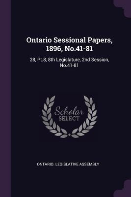 Download Ontario Sessional Papers, 1896, No.41-81: 28, Pt.8, 8th Legislature, 2nd Session, No.41-81 - Ontario Legislative Assembly file in PDF