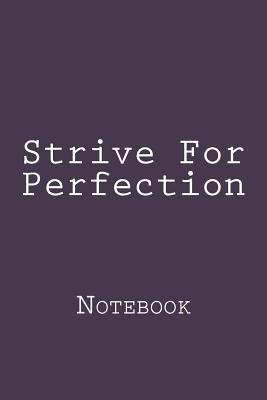 Read Online Strive for Perfection: Notebook, 150 Lined Pages, Softcover, 6 X 9 -  file in ePub