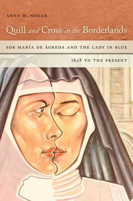 Download Quill and Cross in the Borderlands: Sor Maraia de Aagreda and the Lady in Blue, 1628 to the Present - Anna M Nogar file in PDF