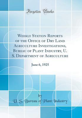 Download Weekly Station Reports of the Office of Dry Land Agriculture Investigations, Bureau of Plant Industry, U. S. Department of Agriculture: June 6, 1925 (Classic Reprint) - U S Bureau of Plant Industry file in ePub