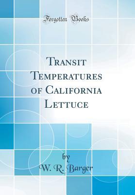 Full Download Transit Temperatures of California Lettuce (Classic Reprint) - W R Barger | ePub