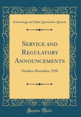 Download Service and Regulatory Announcements: October-December, 1938 (Classic Reprint) - Entomology and Plant Quarantine Bureau | PDF