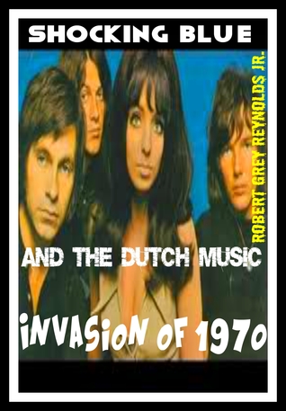 Read Shocking Blue And the Dutch Music Invasion of 1970 - Robert Grey Reynolds Jr. file in ePub
