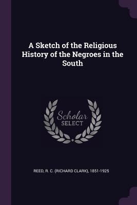 Full Download A Sketch of the Religious History of the Negroes in the South - R.C. Reed file in PDF
