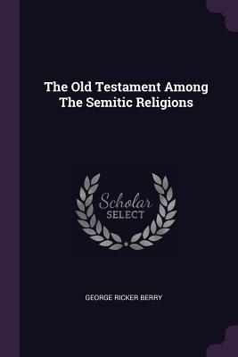 Read The Old Testament Among the Semitic Religions - George Ricker Berry | ePub