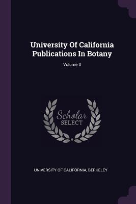 Full Download University of California Publications in Botany; Volume 3 - Berkeley University of California file in ePub