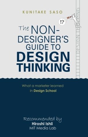 Read Online The Non-Designer's Guide to Design Thinking: What a Marketer Learned in Design School - Kunitake Saso file in PDF