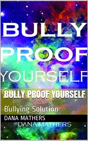 Read Online BULLY PROOF YOURSELF: Bully Proof Yourself Technique - Dana Mathers | ePub