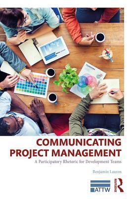 Download Communicating Project Management: A Participatory Rhetoric for Development Teams - Benjamin Lauren file in PDF