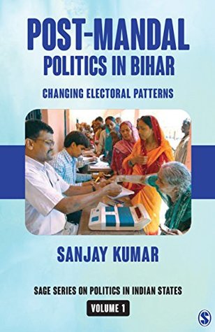 Read Online Post-Mandal Politics in Bihar: Changing Electoral Patterns (SAGE Series on Politics in Indian States Book 1) - Sanjay Kumar | PDF