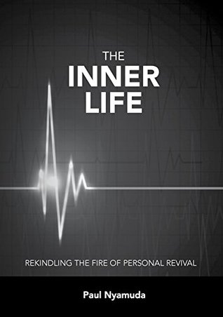 Full Download The Inner Life: Rekindling the Fire of Personal Revival - Paul Nyamuda file in PDF