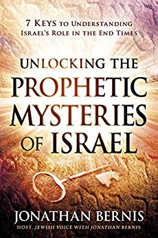 Full Download Unlocking the Prophetic Mysteries of Israel: 7 Keys to Understanding Israel's Role in the End-Times - Jonathan Bernis | PDF