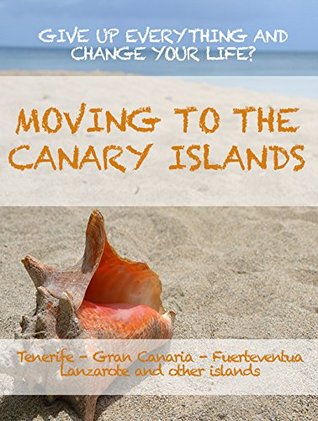 Download MOVING TO THE CANARY ISLANDS. A guide to give up everything and change your life in Tenerife, Gran Canaria, Fuerteventura, Lanzarote or the other islands of the archipelago. - Expats Ebook file in PDF
