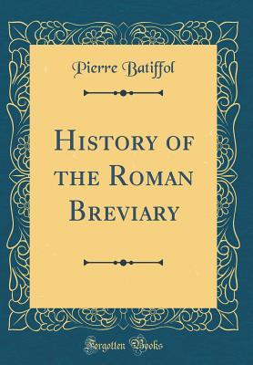 Download History of the Roman Breviary (Classic Reprint) - Pierre Batiffol file in ePub