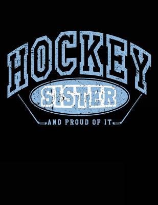 Read Online Hockey Sister and Proud of It: Cheap Hockey Gifts for Sisters - Hockey Notebook 8.5x11 -  | PDF