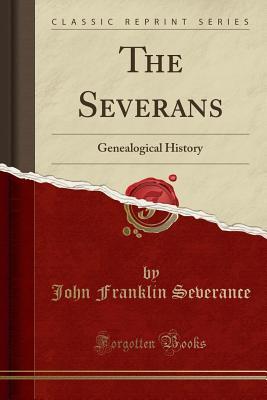 Full Download The Severans: Genealogical History (Classic Reprint) - John Franklin Severance file in PDF