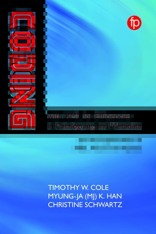 Read Coding with XML for Efficiencies in Cataloguing and Metadata - Timothy W. Cole | ePub