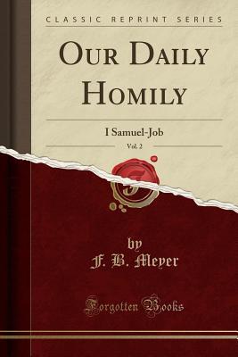 Full Download Our Daily Homily, Vol. 2: I Samuel-Job (Classic Reprint) - F.B. Meyer file in ePub