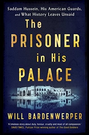 Download The Prisoner in His Palace: Saddam Hussein, His American Guards, and What History Leaves Unsaid - Will Bardenwerper file in PDF