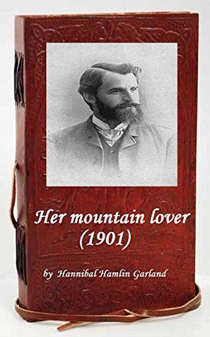 Read Her mountain lover (1901) by Hannibal Hamlin Garland (Original Classics) - Hannibal Hamlin Garland | PDF