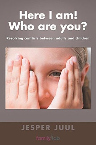 Full Download Here I Am! Who Are You?: Resolving Conflicts Between Adults and Children - Jesper Juul file in PDF