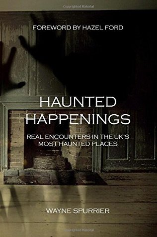 Full Download Haunted Happenings: Real Encounters in the UK’s Most Haunted Places - Mr Wayne Spurrier file in ePub
