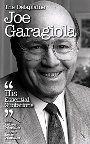Full Download The Delplaine JOE GARAGIOLA - His Essential Quotations - Andrew Delaplaine | PDF