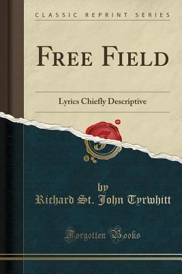 Read Online Free Field: Lyrics Chiefly Descriptive (Classic Reprint) - Richard St John Tyrwhitt | PDF