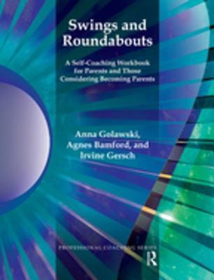 Full Download Swings and Roundabouts: A Self-Coaching Workbook for Parents and Those Considering Becoming Parents - Agnes Bamford file in PDF